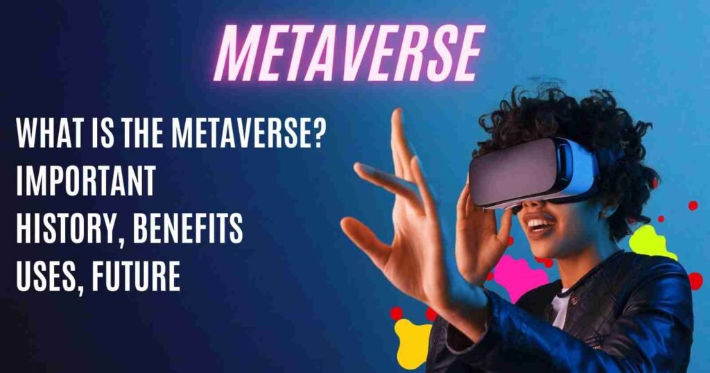 What is the metaverse? History, Benefits, Uses